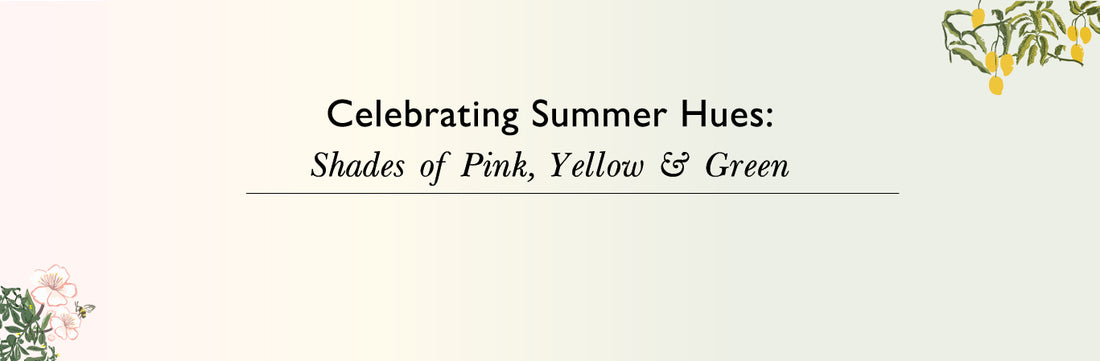 Celebrating Summer Hues - Pink, Yellow & Green
