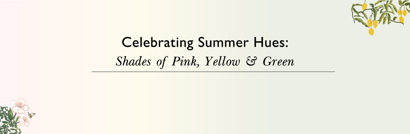 Celebrating Summer Hues - Pink, Yellow & Green